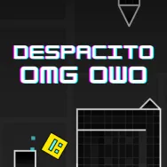 Play Geometry Dash Despacito OMG OwO Now
